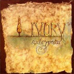 Ivory : Sad Cypress
